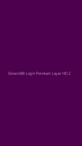 Tampilan Antarmuka Aplikasi Glowin88 Login Perekam Layar Hd - 2