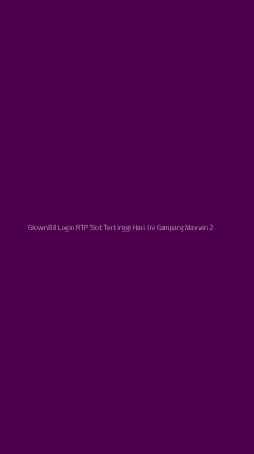 Tampilan Antarmuka Aplikasi Glowin88 Login Rtp Slot Tertinggi Hari Ini Gampang Maxwin - 2