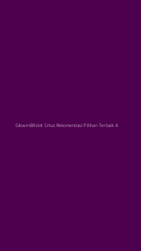 Tampilan Antarmuka Aplikasi Glowin88slot Situs Rekomendasi Pilihan Terbaik - 4