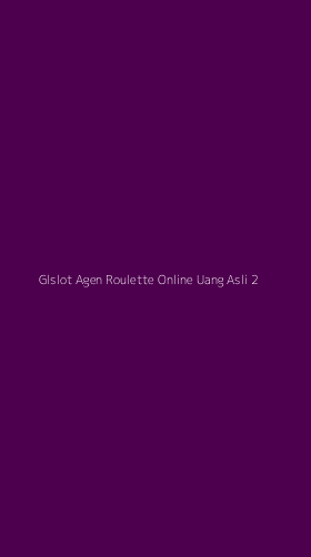 Tampilan Antarmuka Aplikasi Glslot Agen Roulette Online Uang Asli - 2
