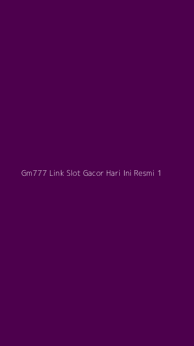Tampilan Antarmuka Aplikasi Gm777 Link Slot Gacor Hari Ini Resmi - 1