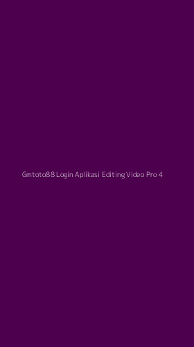 Tampilan Antarmuka Aplikasi Gmtoto88 Login Aplikasi Editing Video Pro - 4