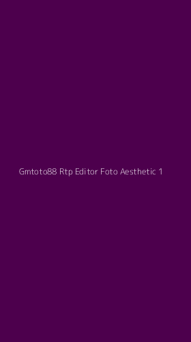 Tampilan Antarmuka Aplikasi Gmtoto88 Rtp Editor Foto Aesthetic - 1