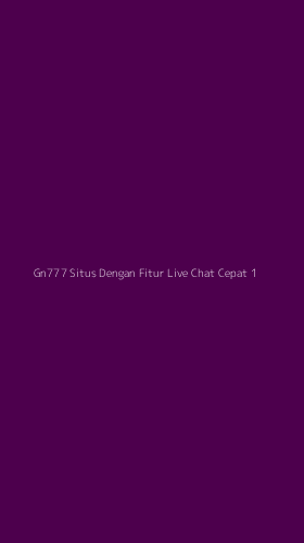 Tampilan Antarmuka Aplikasi Gn777 Situs Dengan Fitur Live Chat Cepat - 1