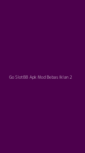 Tampilan Antarmuka Aplikasi Go Slot88 Apk Mod Bebas Iklan - 2