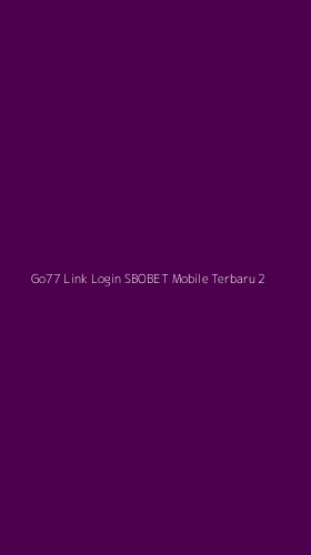 Tampilan Antarmuka Aplikasi Go77 Link Login Sbobet Mobile Terbaru - 2