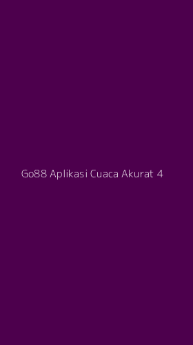 Tampilan Antarmuka Aplikasi Go88 Aplikasi Cuaca Akurat - 4