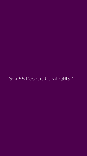 Tampilan Antarmuka Aplikasi Goal55 Deposit Cepat Qris - 1