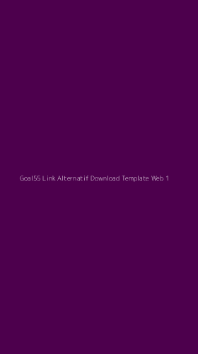 Tampilan Antarmuka Aplikasi Goal55 Link Alternatif Download Template Web - 1