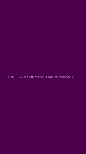 Tampilan Antarmuka Aplikasi Goal555 Cara Klaim Bonus Harian Member - 2