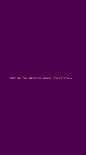 Tampilan Antarmuka Aplikasi Gobantogel Apk Aplikasi Portal Game Terbaik Android - 2