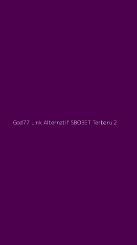 Tampilan Antarmuka Aplikasi God77 Link Alternatif Sbobet Terbaru - 2