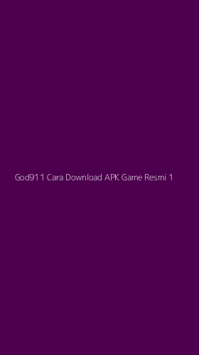 Tampilan Antarmuka Aplikasi God911 Cara Download Apk Game Resmi - 1