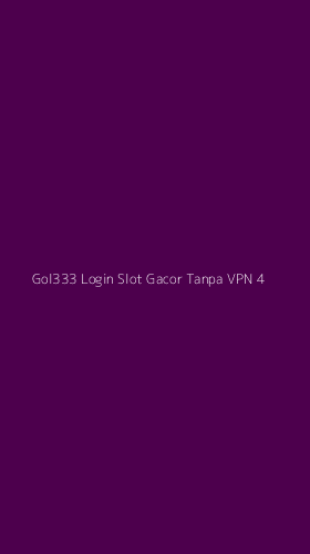 Tampilan Antarmuka Aplikasi Gol333 Login Slot Gacor Tanpa Vpn - 4