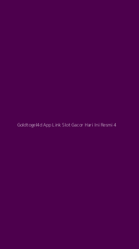 Tampilan Antarmuka Aplikasi Goldtogel4d App Link Slot Gacor Hari Ini Resmi - 4