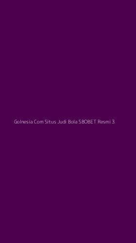 Tampilan Antarmuka Aplikasi Golnesia Com Situs Judi Bola Sbobet Resmi - 3