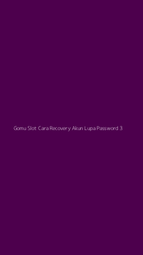 Tampilan Antarmuka Aplikasi Gomu Slot Cara Recovery Akun Lupa Password - 3