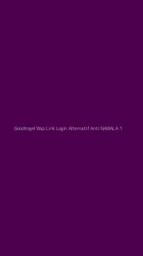Tampilan Antarmuka Aplikasi Goodtogel Wap Link Login Alternatif Anti Nawala - 1