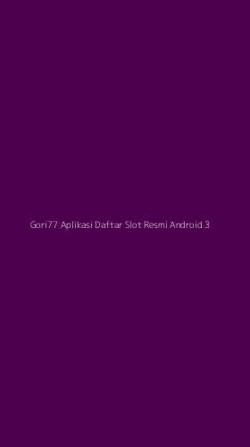 Tampilan Antarmuka Aplikasi Gori77 Aplikasi Daftar Slot Resmi Android - 3