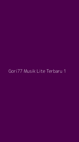 Tampilan Antarmuka Aplikasi Gori77 Musik Lite Terbaru - 1