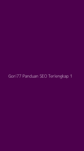 Tampilan Antarmuka Aplikasi Gori77 Panduan Seo Terlengkap - 1