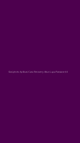 Tampilan Antarmuka Aplikasi Gosiptoto Aplikasi Cara Recovery Akun Lupa Password - 4