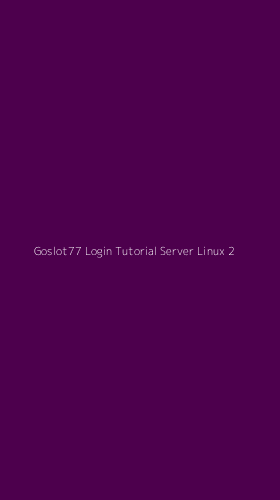 Tampilan Antarmuka Aplikasi Goslot77 Login Tutorial Server Linux - 2