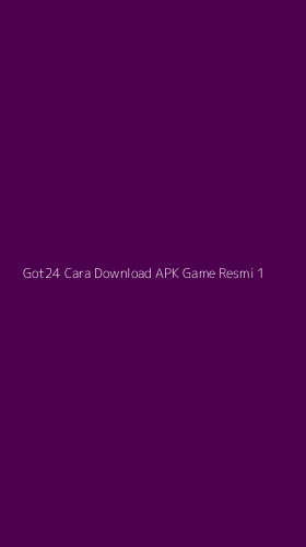 Tampilan Antarmuka Aplikasi Got24 Cara Download Apk Game Resmi - 1