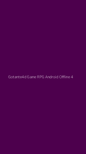 Tampilan Antarmuka Aplikasi Gotante4d Game Rpg Android Offline - 4