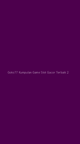 Tampilan Antarmuka Aplikasi Goto77 Kumpulan Game Slot Gacor Terbaik - 2