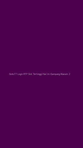 Tampilan Antarmuka Aplikasi Goto77 Login Rtp Slot Tertinggi Hari Ini Gampang Maxwin - 2