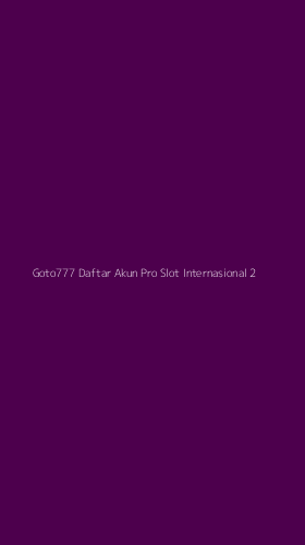 Tampilan Antarmuka Aplikasi Goto777 Daftar Akun Pro Slot Internasional - 2