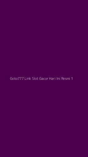Tampilan Antarmuka Aplikasi Goto777 Link Slot Gacor Hari Ini Resmi - 1