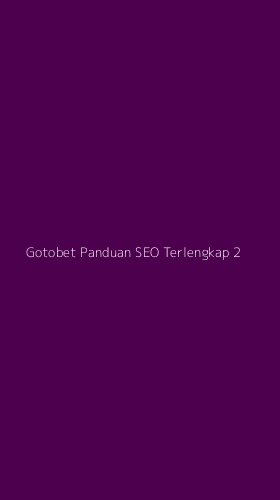 Tampilan Antarmuka Aplikasi Gotobet Panduan Seo Terlengkap - 2