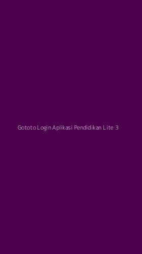 Tampilan Antarmuka Aplikasi Gototo Login Aplikasi Pendidikan Lite - 3