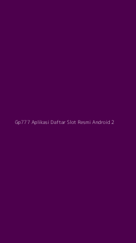 Tampilan Antarmuka Aplikasi Gp777 Aplikasi Daftar Slot Resmi Android - 2