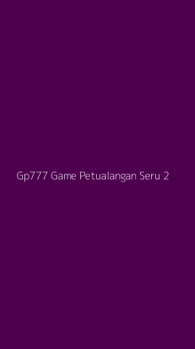 Tampilan Antarmuka Aplikasi Gp777 Game Petualangan Seru - 2