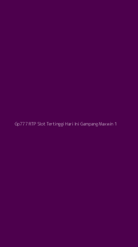 Tampilan Antarmuka Aplikasi Gp777 Rtp Slot Tertinggi Hari Ini Gampang Maxwin - 1