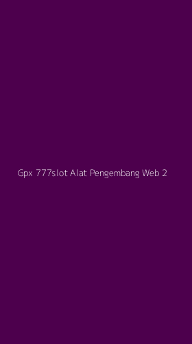 Tampilan Antarmuka Aplikasi Gpx 777slot Alat Pengembang Web - 2