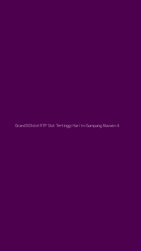 Tampilan Antarmuka Aplikasi Grand303slot Rtp Slot Tertinggi Hari Ini Gampang Maxwin - 4