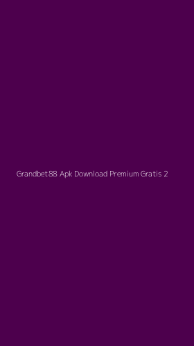 Tampilan Antarmuka Aplikasi Grandbet88 Apk Download Premium Gratis - 2