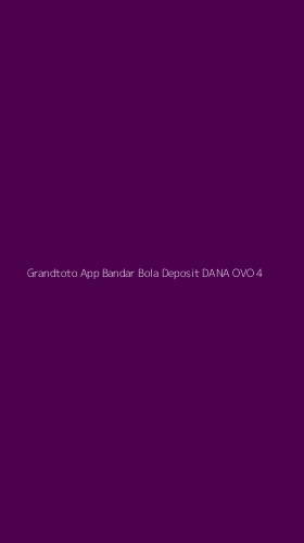 Tampilan Antarmuka Aplikasi Grandtoto App Bandar Bola Deposit Dana Ovo - 4