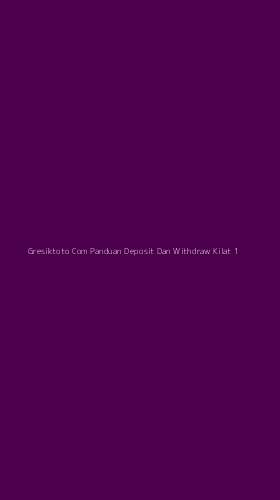 Tampilan Antarmuka Aplikasi Gresiktoto Com Panduan Deposit Dan Withdraw Kilat - 1