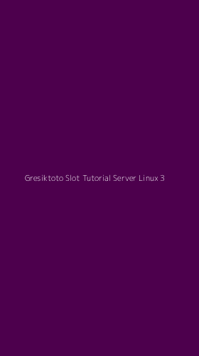 Tampilan Antarmuka Aplikasi Gresiktoto Slot Tutorial Server Linux - 3