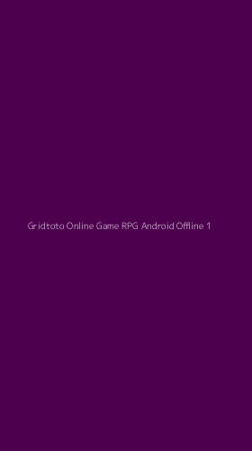 Tampilan Antarmuka Aplikasi Gridtoto Online Game Rpg Android Offline - 1