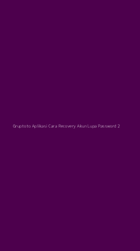 Tampilan Antarmuka Aplikasi Gruptoto Aplikasi Cara Recovery Akun Lupa Password - 2