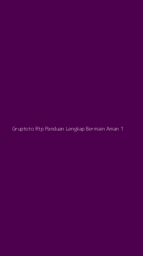 Tampilan Antarmuka Aplikasi Gruptoto Rtp Panduan Lengkap Bermain Aman - 1