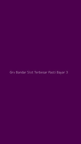 Tampilan Antarmuka Aplikasi Grv Bandar Slot Terbesar Pasti Bayar - 3