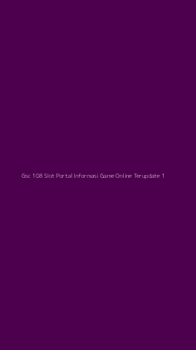 Tampilan Antarmuka Aplikasi Gsc 108 Slot Portal Informasi Game Online Terupdate - 1