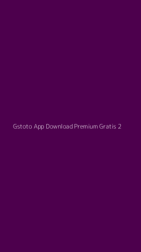 Tampilan Antarmuka Aplikasi Gstoto App Download Premium Gratis - 2